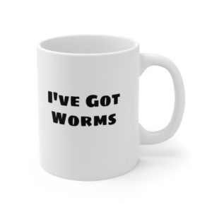 I've Got Worms Mug 11oz
